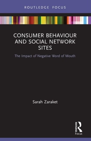 Consumer Behaviour and Social Network Sites: The Impact of Negative Word of Mouth Opracowanie zbiorowe