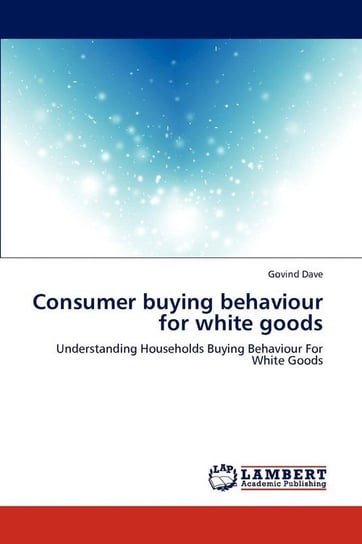 Consumer Buying Behaviour for White Goods Dave Govind