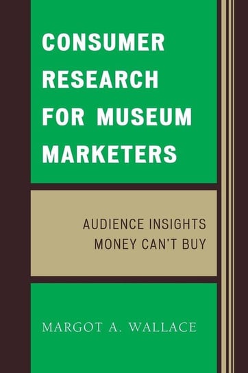 Consumer Research for Museum Marketers Wallace Margot A.