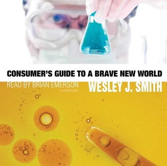 Consumer's Guide to a Brave New World Smith Wesley J.