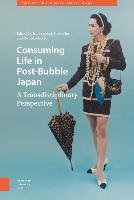Consuming Life in Post-Bubble Japan: A Transdisciplinary Perspective Amsterdam Univ Pr