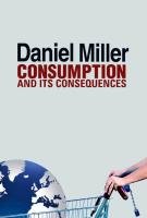 Consumption and Its Consequences Miller Daniel
