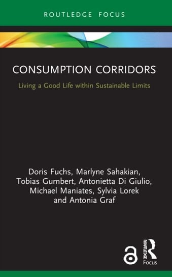 Consumption Corridors: Living a Good Life within Sustainable Limits Doris Fuchs