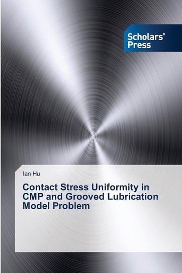 Contact Stress Uniformity in CMP and Grooved Lubrication Model Problem Hu Ian