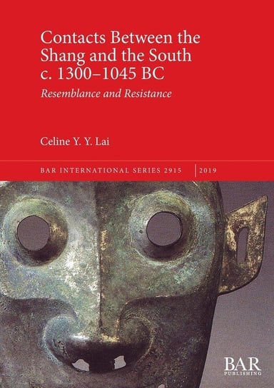 Contacts Between the Shang and the South c. 1300-1045 BC Celine Y. Y. Lai