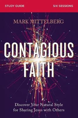 Contagious Faith Bible Study Guide plus Streaming Video: Discover Your Natural Style for Sharing Jesus with Others Mark Mittelberg