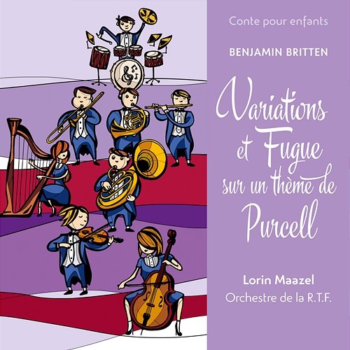 Conte pour enfants - Britten: Variations et fugue sur un thème de Purcell Lorin Maazel, Orchestre National De France