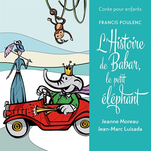 Conte pour enfants - Poulenc: L’histoire de Babar, le petit éléphant Jean-Marc Luisada, Jeanne Moreau