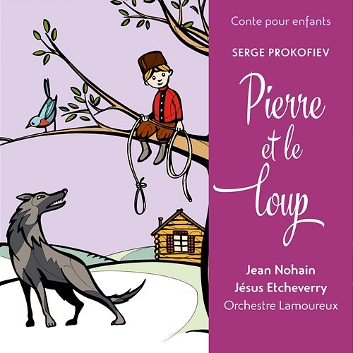 Conte pour enfants - Prokofiev: Pierre et le loup Jésus Etcheverry, Jean Nohain, Orchestre Lamoureux