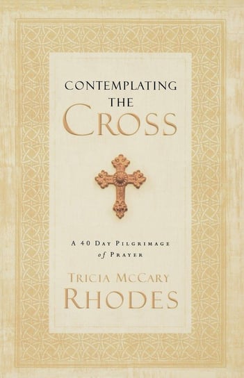 Contemplating the Cross Tricia McCary Rhodes