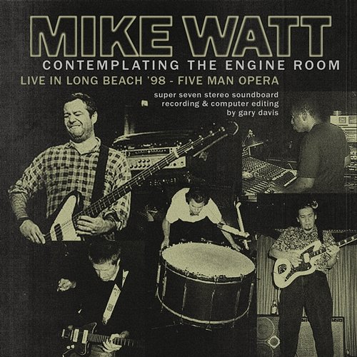Contemplating the Engine Room: Live in Long Beach '98 - Five Man Opera Mike Watt