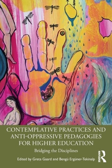 Contemplative Practices and Anti-Oppressive Pedagogies for Higher Education. Bridging the Discipline Opracowanie zbiorowe