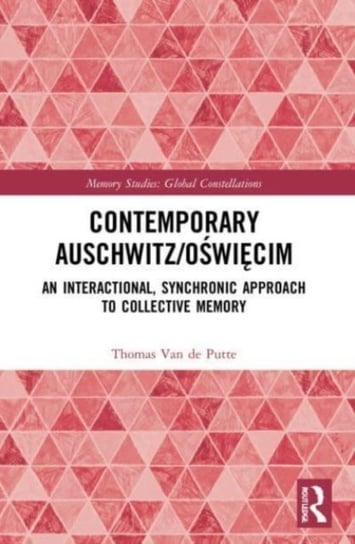 Contemporary Auschwitz/Oswiecim: An Interactional, Synchronic Approach to Collective Memory Opracowanie zbiorowe