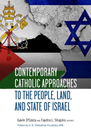 Contemporary Catholic Approaches to the People, Land, and State of Israel H.B. Pierbattista Pizzaballa OFM