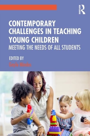 Contemporary Challenges in Teaching Young Children. Meeting the Needs of All Students Opracowanie zbiorowe