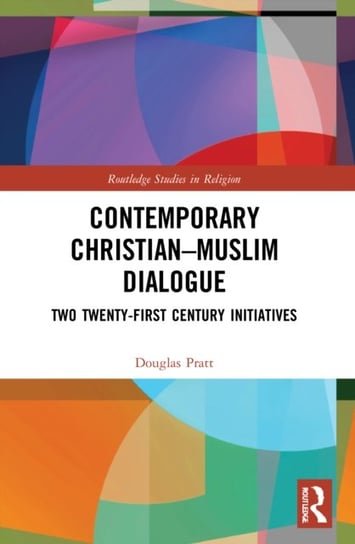 Contemporary Christian-Muslim Dialogue: Two Twenty-First Century Initiatives Douglas Pratt