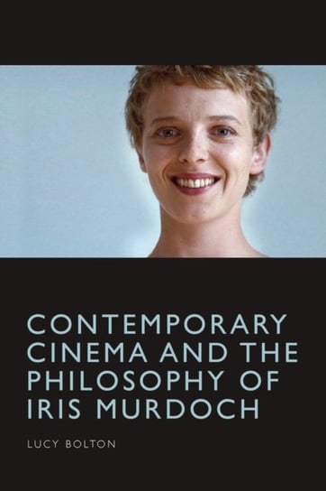 Contemporary Cinema and the Philosophy of Iris Murdoch Lucy Bolton