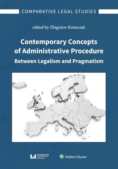 Contemporary Concepts of Administrative Procedure Between Legalism and Pragmatism Kmieciak Zbigniew