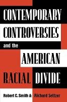 Contemporary Controversies and the American Racial Divide Smith Robert Charles, Seltzer Richard