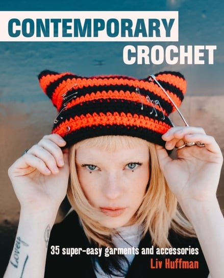 Contemporary Crochet. 35 Super-Easy Garments and Accessories Ryland, Peters & Small Ltd