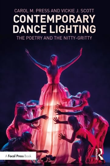 Contemporary Dance Lighting: The Poetry and the Nitty-Gritty Carol M. Press
