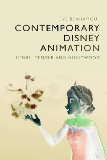 Contemporary Disney Animation: Genre, Gender and Hollywood Eve Benhamou