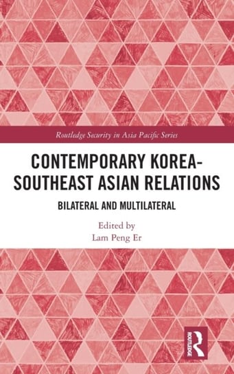 Contemporary Korea-Southeast Asian Relations: Bilateral and Multilateral Opracowanie zbiorowe