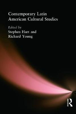 Contemporary Latin American Cultural Studies Stephen Hart
