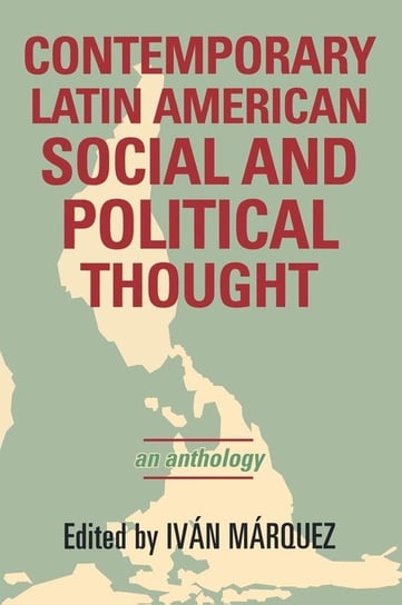 Contemporary Latin American Social and Political Thought Marquez Ivan