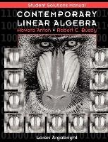 Contemporary Linear Algebra, Student Solutions Manual Anton Howard, Busby Robert, Anton Conley Maria