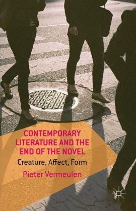 Contemporary Literature and the End of the Novel: Creature, Affect, Form Vermeulen Pieter