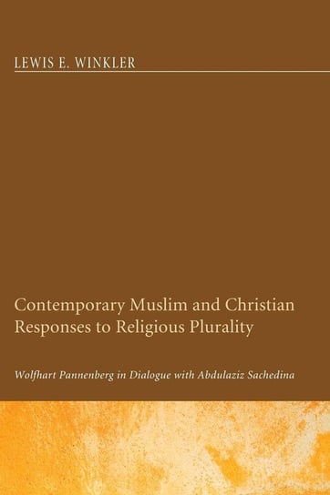 Contemporary Muslim and Christian Responses to Religious Plurality Winkler Lewis E.