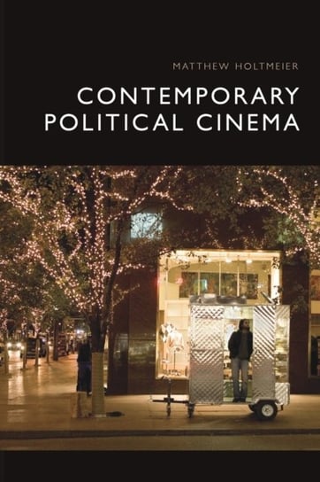 Contemporary Political Cinema Matthew Holtmeier