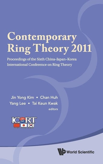 Contemporary Ring Theory 2011 - Proceedings of the Sixth China-Japan-Korea International Conference on Ring Theory World Scientific Publishing Co Pte Ltd