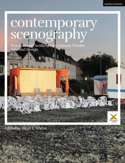 Contemporary Scenography: Practices and Aesthetics in German Theatre, Arts and Design Opracowanie zbiorowe
