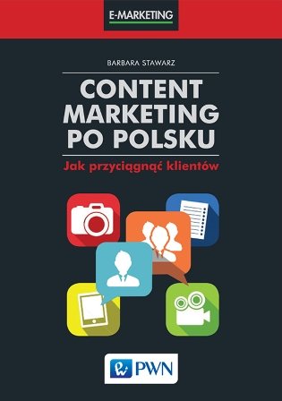 Content marketing po polsku. Jak przyciągnąć klientów Stawarz Barbara