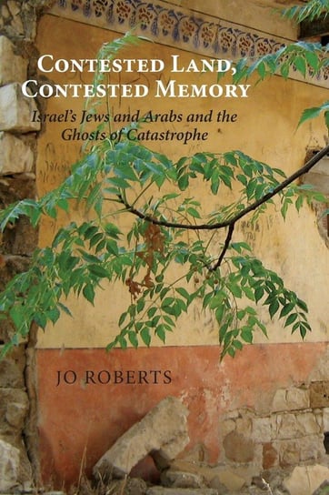 Contested Land, Contested Memory Jo Roberts