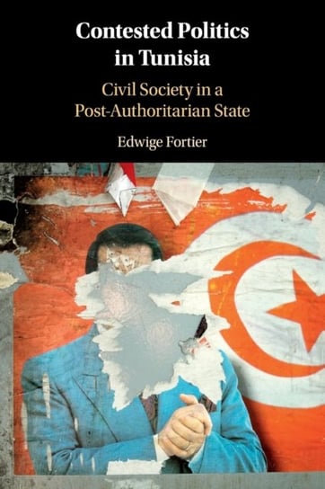 Contested Politics in Tunisia: Civil Society in a Post-Authoritarian State Edwige Fortier
