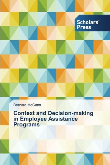 Context and Decision-making in Employee Assistance Programs Mccann Bernard