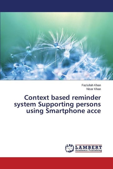 Context based reminder system Supporting persons using Smartphone acce Khan Fazlullah