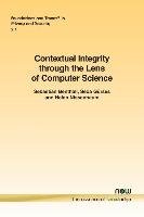 Contextual Integrity Through the Lens of Computer Science Benthall Sebastian, Gurses Seda, Nissenbaum Helen