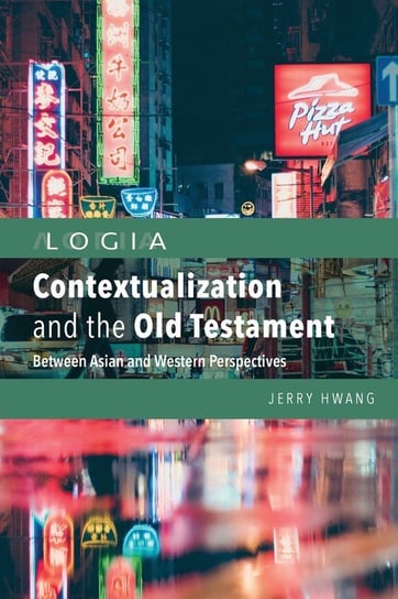 Contextualization and the Old Testament Jerry Hwang
