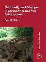 Continuity and Change in Etruscan Domestic Architecture Miller Paul M.