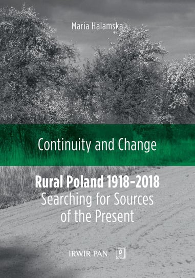 Continuity and Change. Rural Poland 1918-2018: Searching for Sources of the Present Halamska Maria