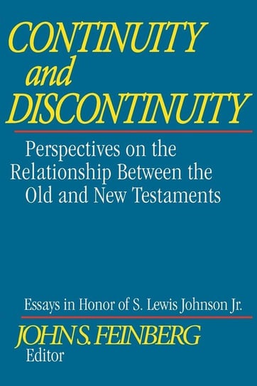 Continuity and Discontinuity: Perspectives on the Relationship Between the Old and New Testaments John S. Feinberg