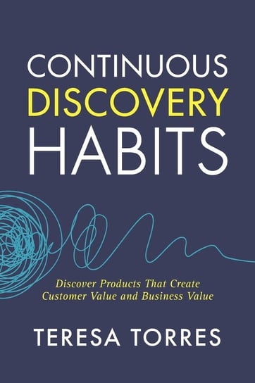 Continuous Discovery Habits Product Talk LLC
