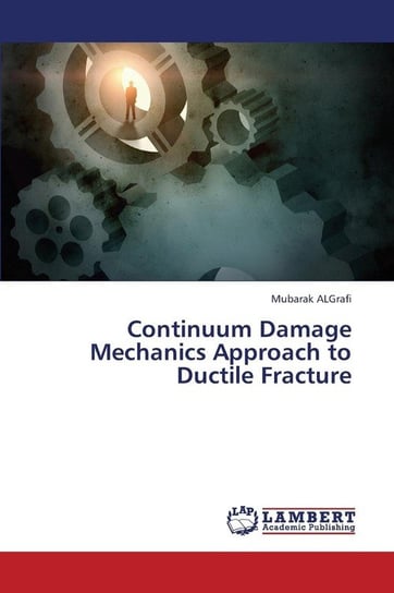 Continuum Damage Mechanics Approach to Ductile Fracture Algrafi Mubarak