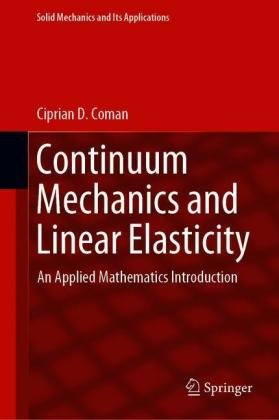 Continuum Mechanics and Linear Elasticity: An Applied Mathematics Introduction Ciprian D. Coman