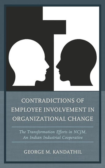 Contradictions of Employee Involvement in Organizational Change Kandathil George M.