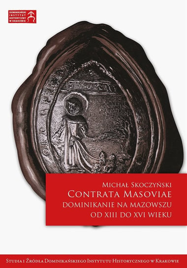 Contrata Masoviae. Dominikanie na Mazowszu od XIII do XVI wieku - ebook PDF Michał Skoczyński